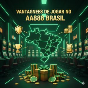 Vantagens de Jogar no AA888 Brasil