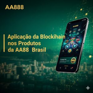 Aplicação da Blockchain nos Produtos da AA888 Brasil